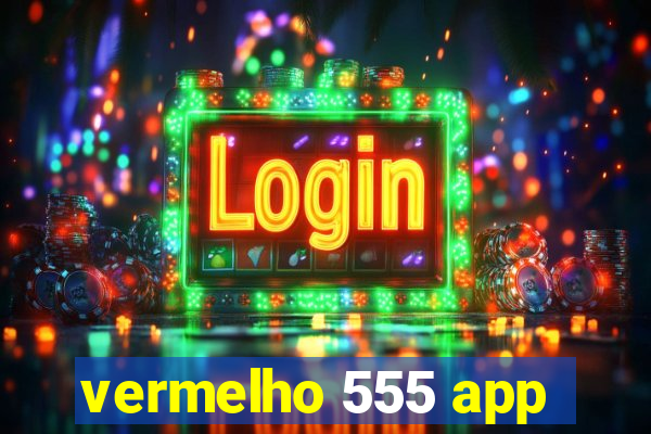 vermelho 555 app