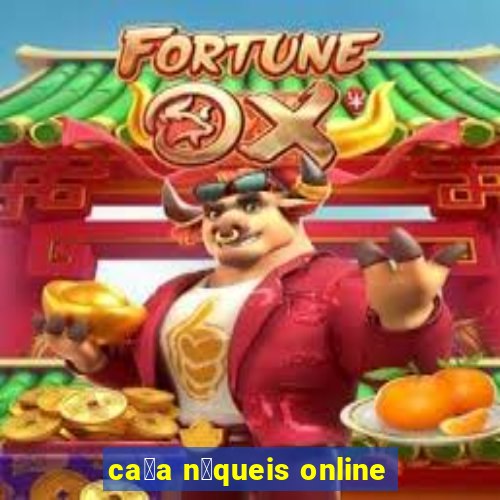 ca莽a n铆queis online