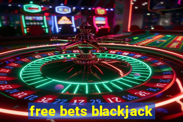 free bets blackjack