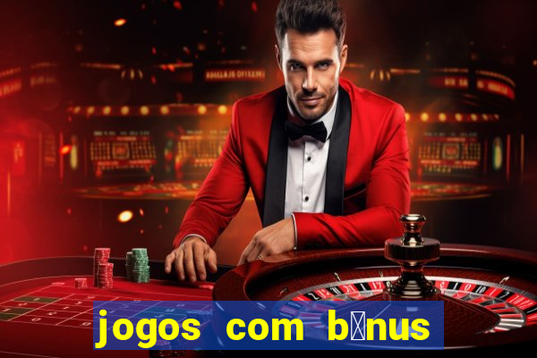 jogos com b么nus de boas-vindas