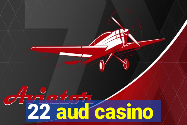 22 aud casino