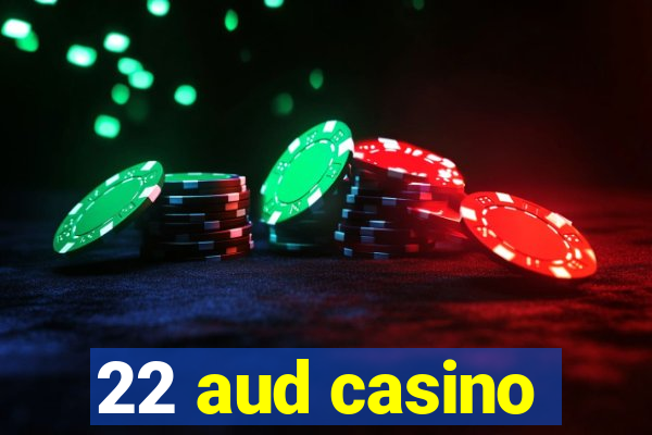 22 aud casino