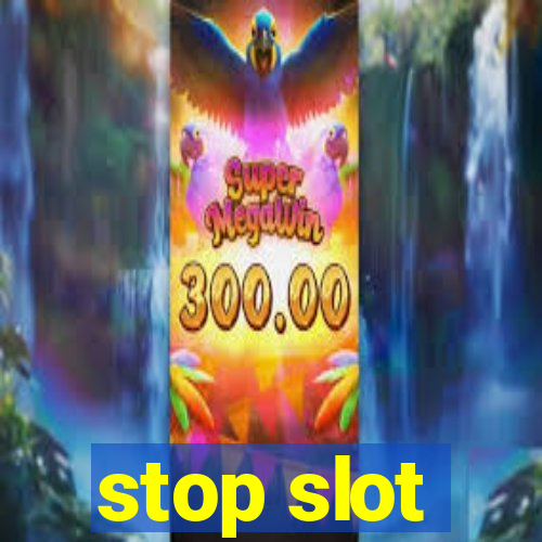 stop slot