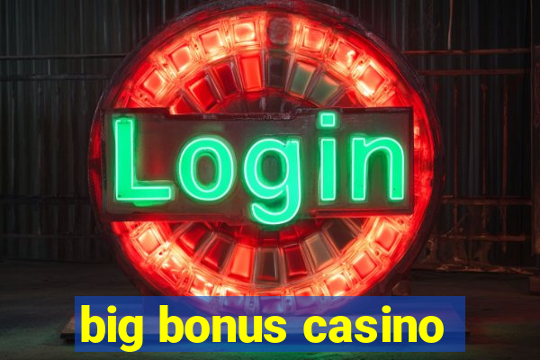 big bonus casino