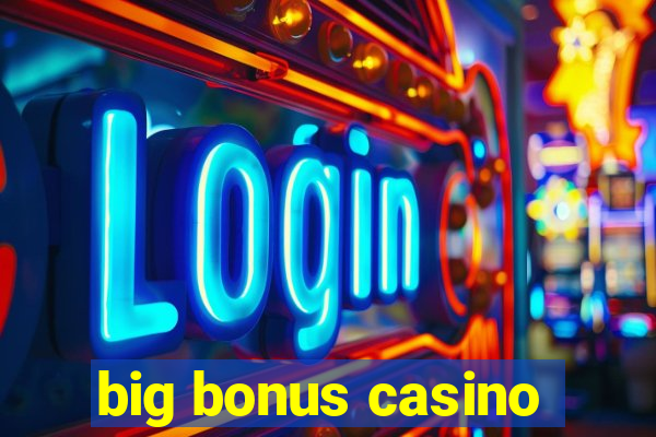 big bonus casino