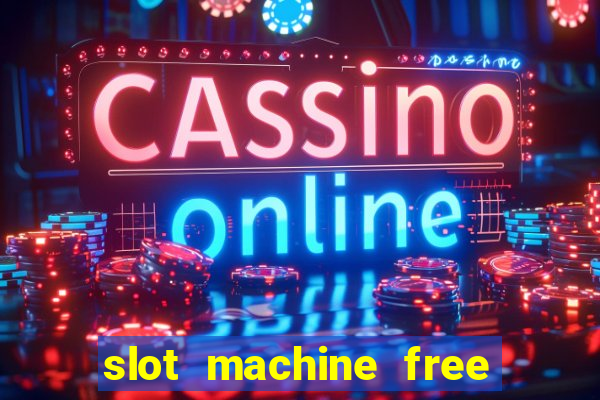 slot machine free slot machine