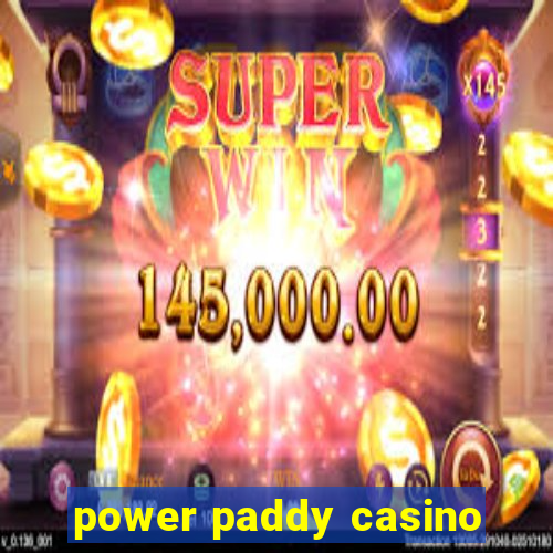 power paddy casino