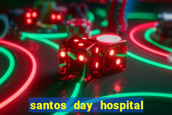 santos day hospital trabalhe conosco