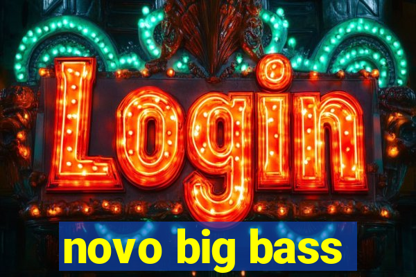 novo big bass