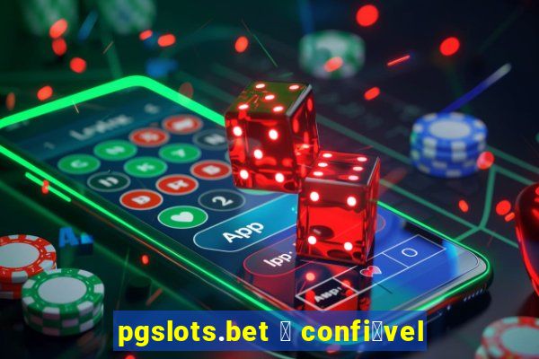 pgslots.bet 茅 confi谩vel