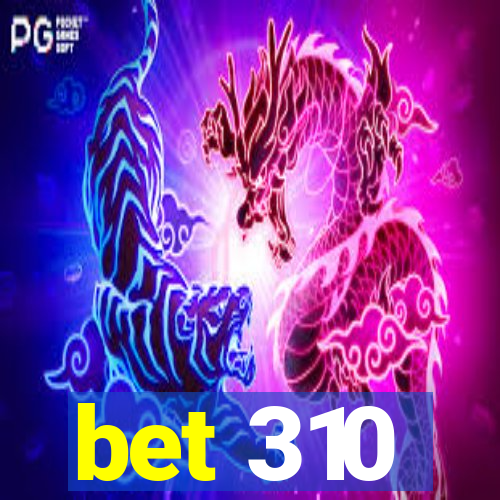 bet 310