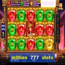 million 777 slots como sacar dinheiro