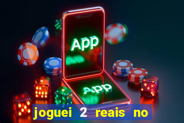 joguei 2 reais no grupo quanto ganho