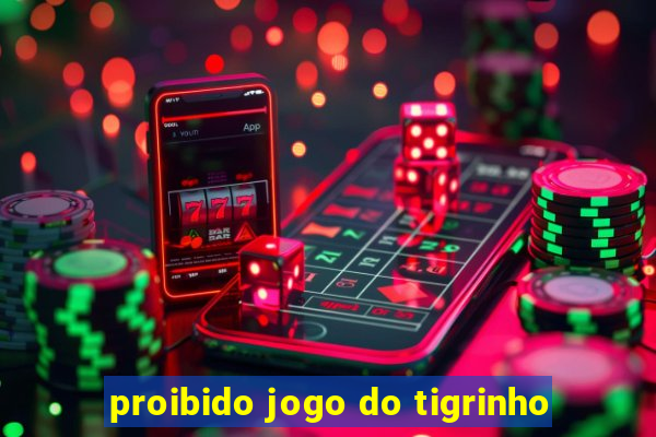 proibido jogo do tigrinho