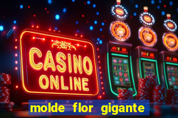 molde flor gigante de organza