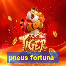 pneus fortuna