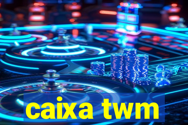 caixa twm