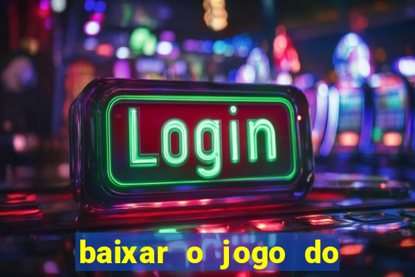 baixar o jogo do tigrinho para ganhar dinheiro