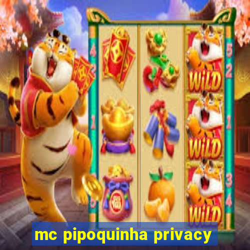 mc pipoquinha privacy