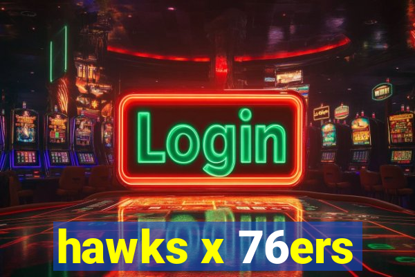 hawks x 76ers