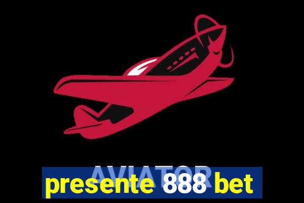 presente 888 bet