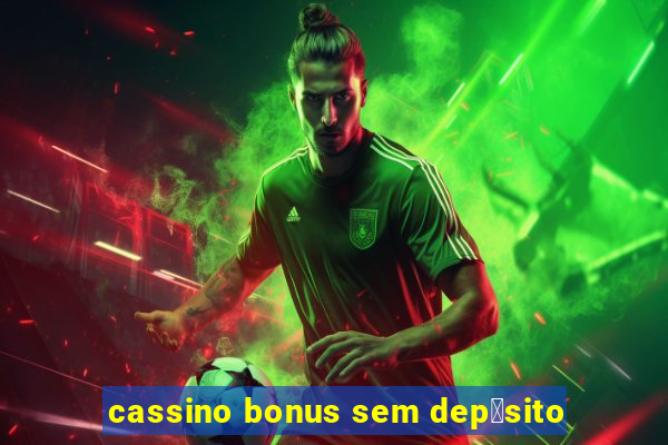 cassino bonus sem dep贸sito