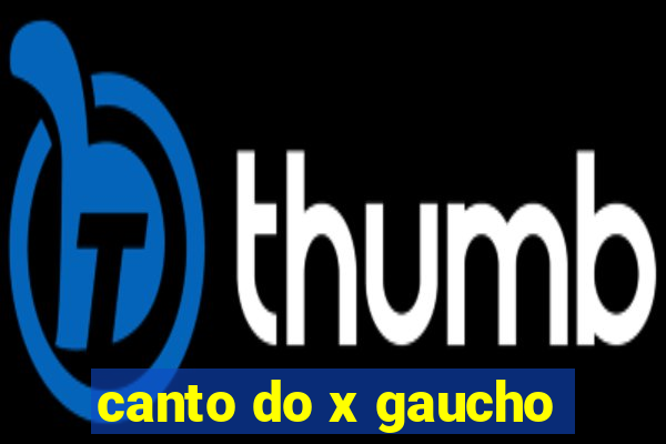 canto do x gaucho