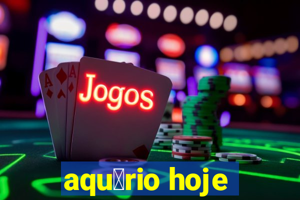 aqu谩rio hoje