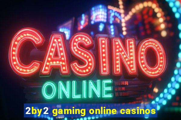 2by2 gaming online casinos