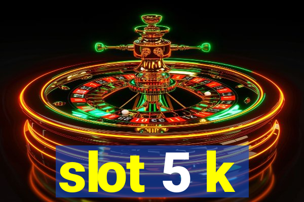 slot 5 k