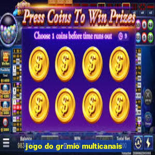 jogo do gr锚mio multicanais