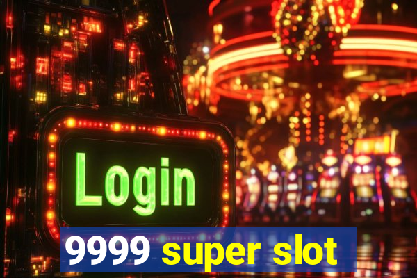 9999 super slot