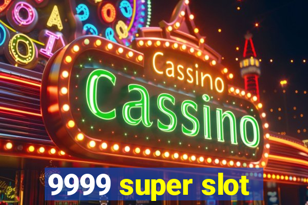 9999 super slot