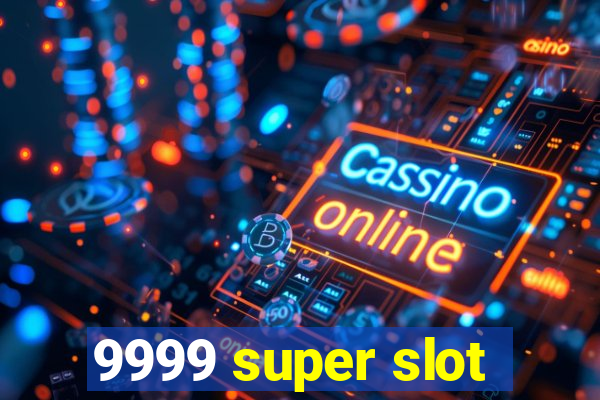 9999 super slot