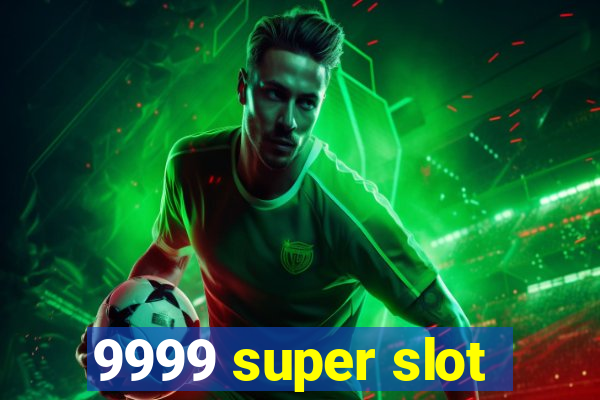 9999 super slot