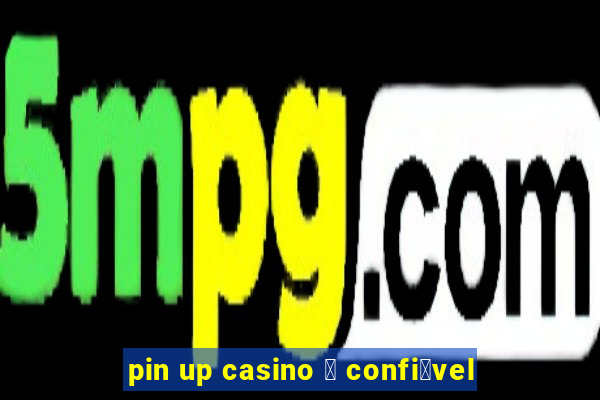 pin up casino 茅 confi谩vel