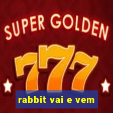 rabbit vai e vem