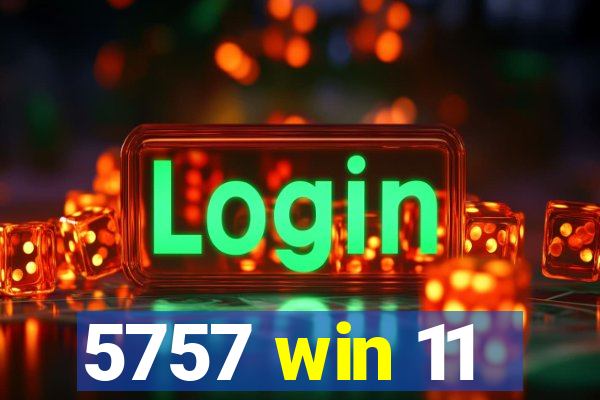 5757 win 11