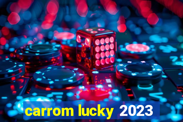 carrom lucky 2023