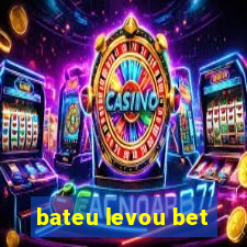 bateu levou bet