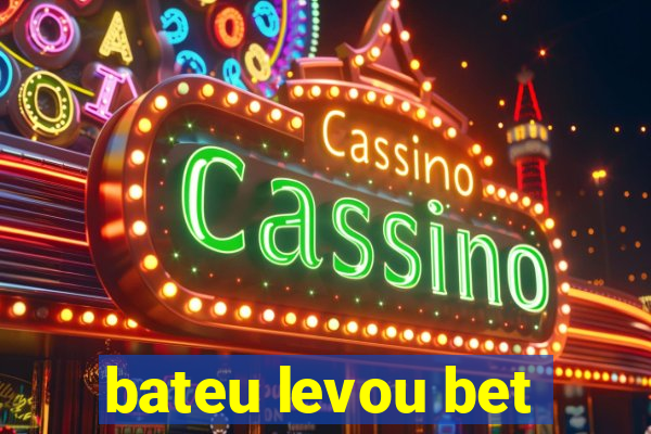 bateu levou bet