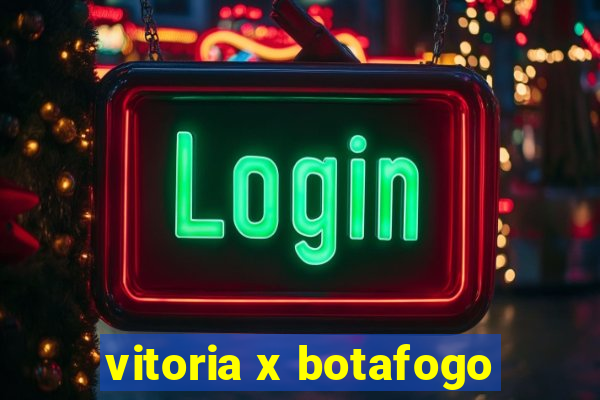 vitoria x botafogo