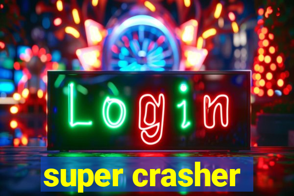 super crasher