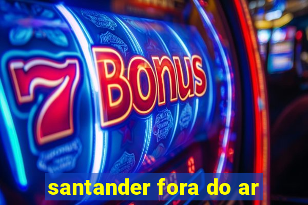 santander fora do ar