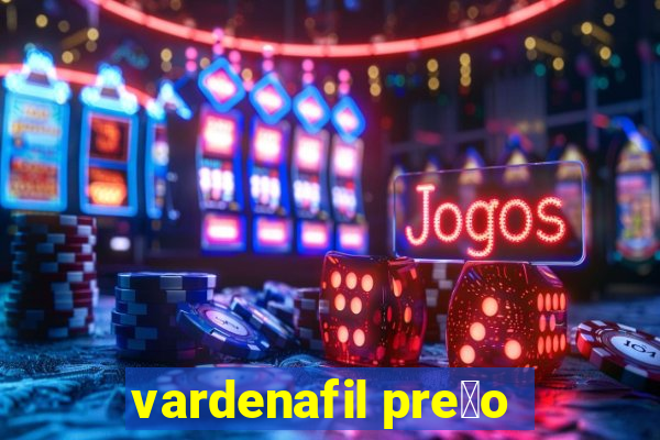 vardenafil pre莽o