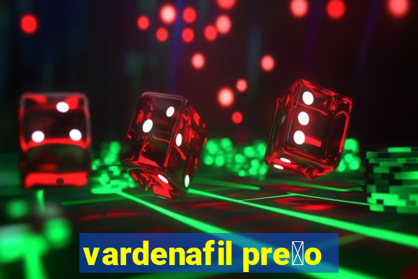 vardenafil pre莽o