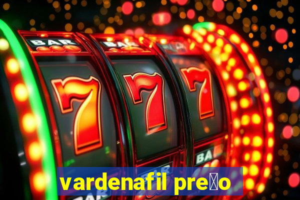 vardenafil pre莽o