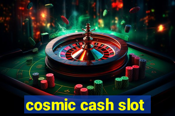 cosmic cash slot