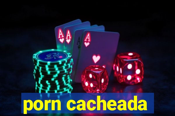 porn cacheada