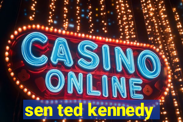 sen ted kennedy